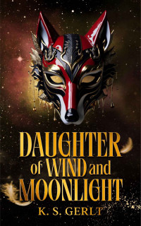 K. S. Gerlt — Daughter of Wind and Moonlight (The Werewolf's Mask Book 2)