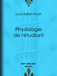 Louis Adrien Huart — Physiologie de l’étudiant