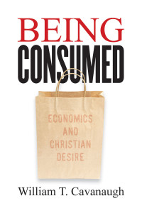 William T. Cavanaugh; — Being Consumed