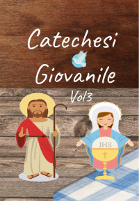 Catechesi Giovanile — Catechesi Giovanile Vol. 3: Terzo volume del corso (Italian Edition)