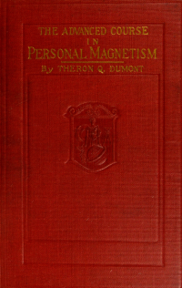 Dumont, Theron Q — The advanced course in personal magnetism : the secrets of mental fascination