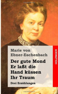 Ebner-Eschenbach, Marie Freifrau von — Ihr Traum