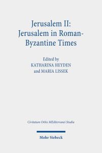 Katharina Heyden / Maria Lissek / Astrid Kaufmann — Jerusalem II: Jerusalem in Roman-Byzantine Times