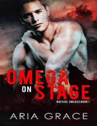 Aria Grace — Omega On Stage (Bayside Omegas Book 1)