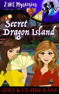 Zoey Kane & Claire Kane [Kane, Zoey] — Secret Dragon Island (Z & C Mysteries Book 8)