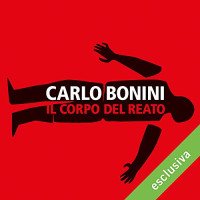 Carlo Bonini & Mimmo Strati & Audible Studios — Il corpo del reato