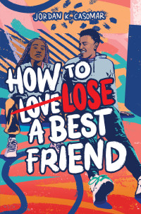 Jordan K. Casomar — How to Lose a Best Friend