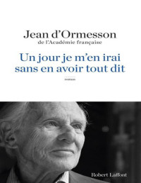 Jean d'Ormesson — Un Jour je m'en irai sans en avoir tout dit