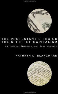 Kathryn D. Blanchard; — The Protestant Ethic or the Spirit of Capitalism