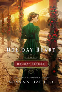 Shanna Hatfield — Holiday Heart (Holiday Express Book 2)