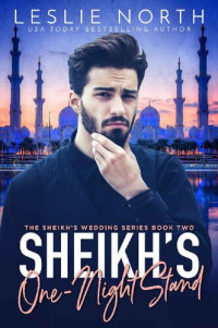 Leslie North — Sheikh's One-Night Stand (The Sheikh's Wedding Series Book 2)