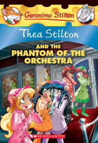 Thea Stilton [Stilton, Thea] — The Phantom of the Orchestra (Thea Stilton #29)