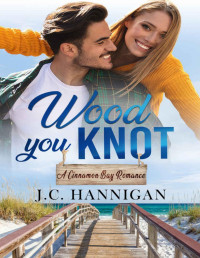 J.C. Hannigan — Wood You Knot: A Cinnamon Bay Romance (A Cinnamon Bay Romance, Collection Four Book 11)