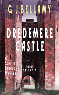 Bellamy, G J — Dredemere Castle: A historical 1920s mystery of espionage and suspense (Sophie Burgoyne Mysteries Book 3)