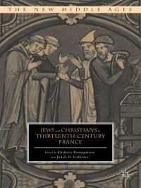 Elisheva Baumgarten & Judah D. Galinsky — Jews and Christians in Thirteenth-Century France