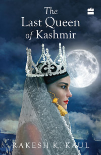 Rakesh K. Kaul — The Last Queen of Kashmir