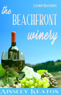 Ainsley Keaton — The Beachfront Winery: A Sconset Beach novel