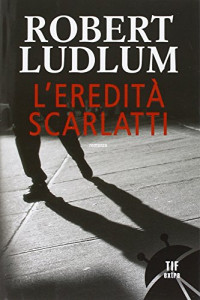 Robert Ludlum [Ludlum, Robert] — L'eredità Scarlatti