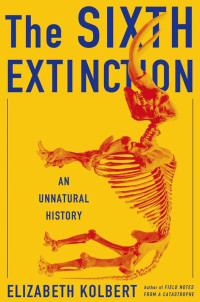 Elizabeth Kolbert — The Sixth Extinction: An Unnatural History