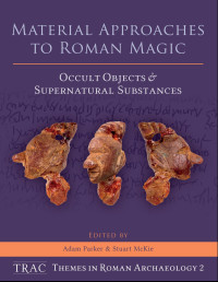 Adam Parker & Stuart Mckie — Material Approaches to Roman Magic