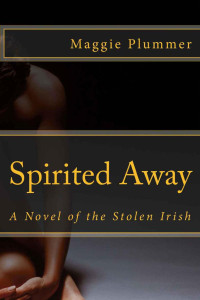 MAGGIE PLUMMER — Spirited Away - A Novel of the Stolen Irish