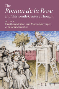 Morton, Jonathan & Nievergelt, Marco — Cambridge Studies in Medieval Literature: The Roman de la Rose and Thirteenth-Century Thought