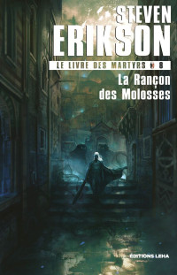 Steven Erikson — Le livre des martyrs, 08 - La rançon des molosses