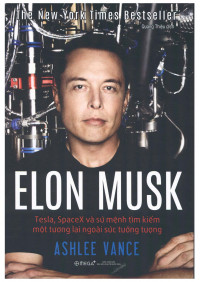 Ashlee Vance (Quang Thiệu dịch) — Elon Musk: Tesla, SpaceX Và Sứ Mệnh Tìm Kiếm Một Tương Lai Ngoài Sức Tưởng Tượng