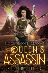 Shelby Hild — The Queen's Assassin (Rise of the Golden Dragons Book 2)