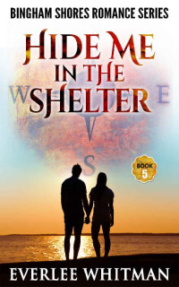 Everlee Whitman — Hide Me In The Shelter (Bingham Shores, Michigan, Romantic Mystery 05)