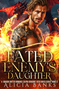 Alicia Banks — Fated to the Enemy's Daughter: A Dragon Shifter Romance