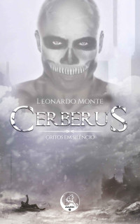 Leonardo Monte — Cerberus: Gritos no Silêncio