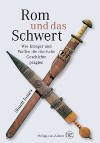 Simon James; — Rom und das Schwert