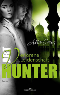 Alia Cruz [Cruz, Alia] — Verlorene Leidenschaft (Art Hunter 5) (German Edition)