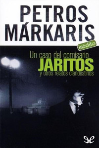 Petros Márkaris — Un caso del comisario Jaritos y otros relatos clandestinos