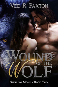 Vee R Paxton — Wound of the Wolf: Sterling Moon: The Lycans of NYC (Sterling Moon: Lycans of NYC Book 2)