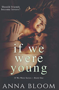 Anna Bloom — If We Were Young (The Second Chance #1)