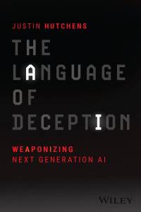 Justin Hutchens — The Language of Deception: Weaponizing Next Generation AI