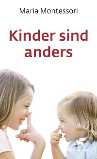 Maria Montessori;Helene Helming; — Kinder sind anders (Kinder fordern uns heraus)