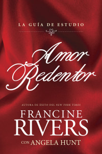 Francine Rivers;Angela Hunt; & Angela Hunt — Amor redentor: La gua de estudio