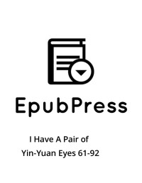 EpubPress — I Have A Pair of Yin-Yuan Eyes 61-92