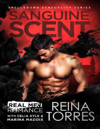 Reina Torres & Celia Kyle & Marina Maddix [Torres, Reina & Kyle, Celia & Maddix, Marina] — Sanguine Scent (Spellbound Sensuality Series): A Paranormal Vampire Romance (Real Men Romance Season One)