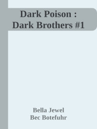 Bella Jewel & Bec Botefuhr — Dark Poison : Dark Brothers #1