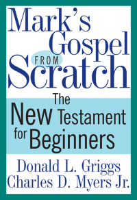 Donald L. Griggs;Charles D. Myers Jr.; — Mark's Gospel From Scratch