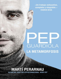 Marti Perarnau — Pep Guardiola. La metamorfosis (Spanish Edition)