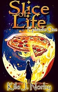 Kile J. Norby — Slice of Life: A Pizzamancer LitRPG: Episode One