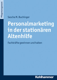 Sascha M. Buchinger — Personalmarketing in der stationären Altenhilfe