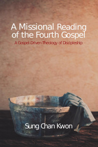 Sung Chan Kwon; — A Missional Reading of the Fourth Gospel