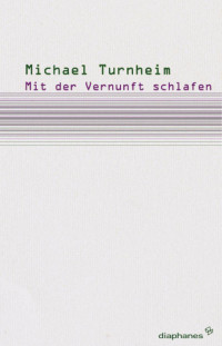 Michael Turnheim; — Mit der Vernunft schlafen