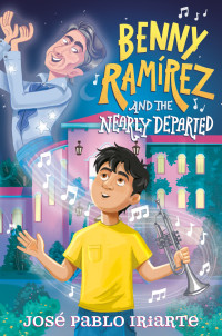 José Pablo Iriarte — Benny Ramírez and the Nearly Departed